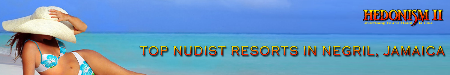 hedonism, jamaica swingers,hedonism lifestyle resort,llvclub,luxury lifestyle vacations,couples resort jamaica
